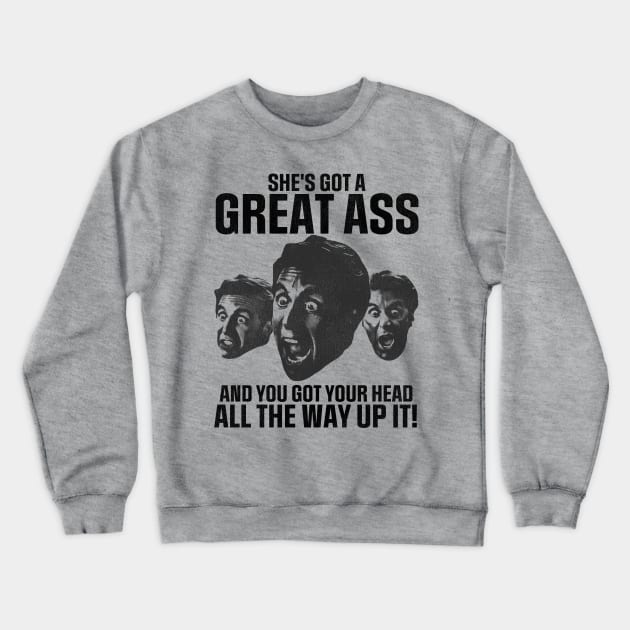 She's Got a Great Ass - Heat Movie Quote Crewneck Sweatshirt by darklordpug